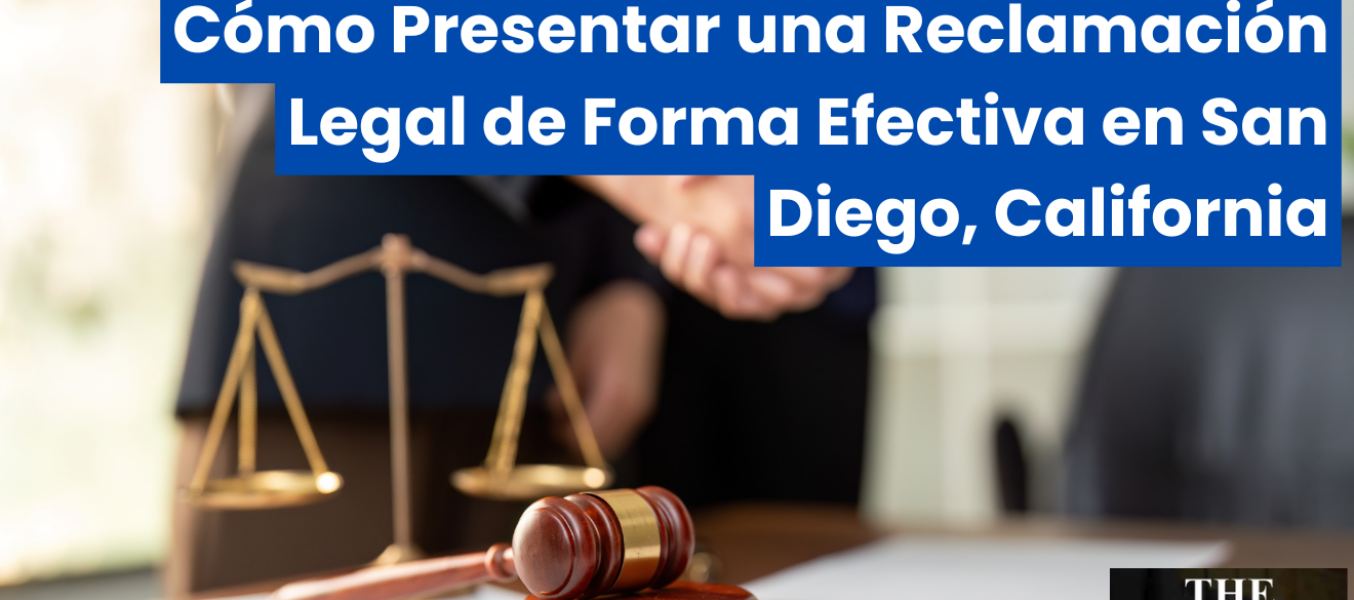 Cómo Presentar una Reclamación Legal de Forma Efectiva en San Diego, California