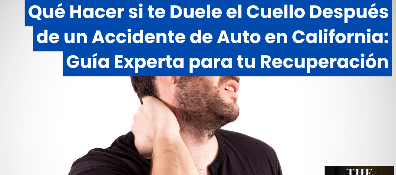 Qué Hacer si te Duele el Cuello Después de un Accidente de Auto en California: Guía Experta para tu Recuperación