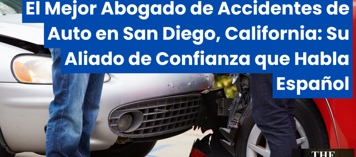 El Mejor Abogado de Accidentes de Auto en San Diego, California: Su Aliado de Confianza que Habla Español