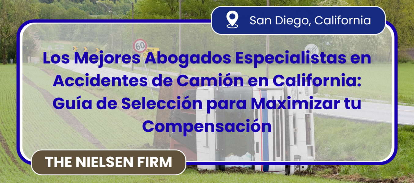 Los Mejores Abogados Especialistas en Accidentes de Camión en California: Guía de Selección para Maximizar tu Compensación