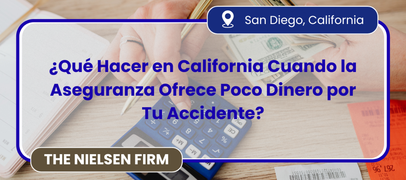 ¿Qué Hacer en California Cuando la Aseguranza Ofrece Poco Dinero por Tu Accidente?